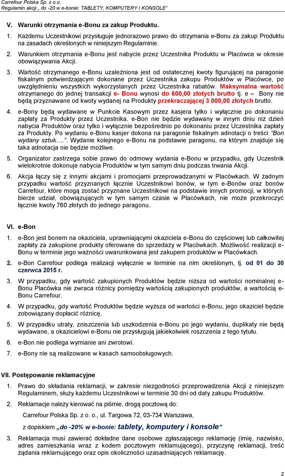 Wartość otrzymanego e-bonu uzależniona jest od ostatecznej kwoty figurującej na paragonie fiskalnym potwierdzającym dokonane przez Uczestnika zakupu Produktów w Placówce, po uwzględnieniu wszystkich