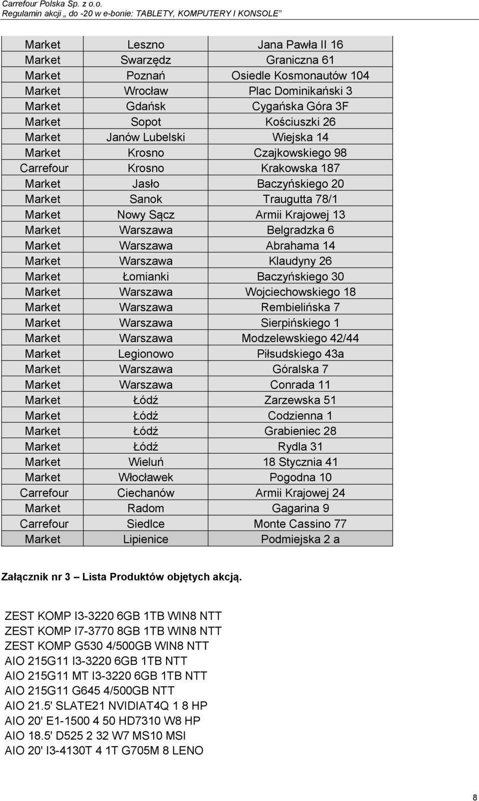 Belgradzka 6 Market Warszawa Abrahama 14 Market Warszawa Klaudyny 26 Market Łomianki Baczyńskiego 30 Market Warszawa Wojciechowskiego 18 Market Warszawa Rembielińska 7 Market Warszawa Sierpińskiego 1