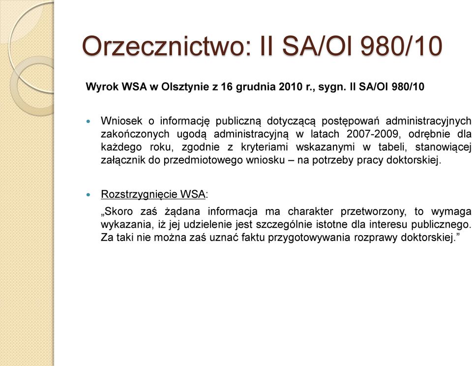 dla każdego roku, zgodnie z kryteriami wskazanymi w tabeli, stanowiącej załącznik do przedmiotowego wniosku na potrzeby pracy doktorskiej.