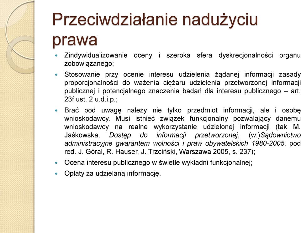 Musi istnieć związek funkcjonalny pozwalający danemu wnioskodawcy na realne wykorzystanie udzielonej informacji (tak M.