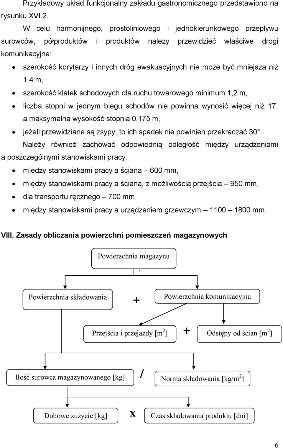 nie może być mniejsza niż 1,4 m, szerokość klatek schodowych dla ruchu towarowego minimum 1,2 m, liczba stopni w jednym biegu schodów nie powinna wynosić więcej niż 17, a maksymalna wysokość stopnia