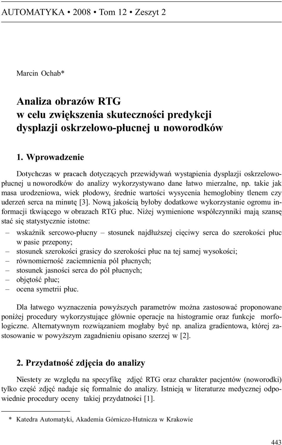 takie jak masa urodzeniowa, wiek p³odowy, œrednie wartoœci wysycenia hemoglobiny tlenem czy uderzeñ serca na minutê [3].
