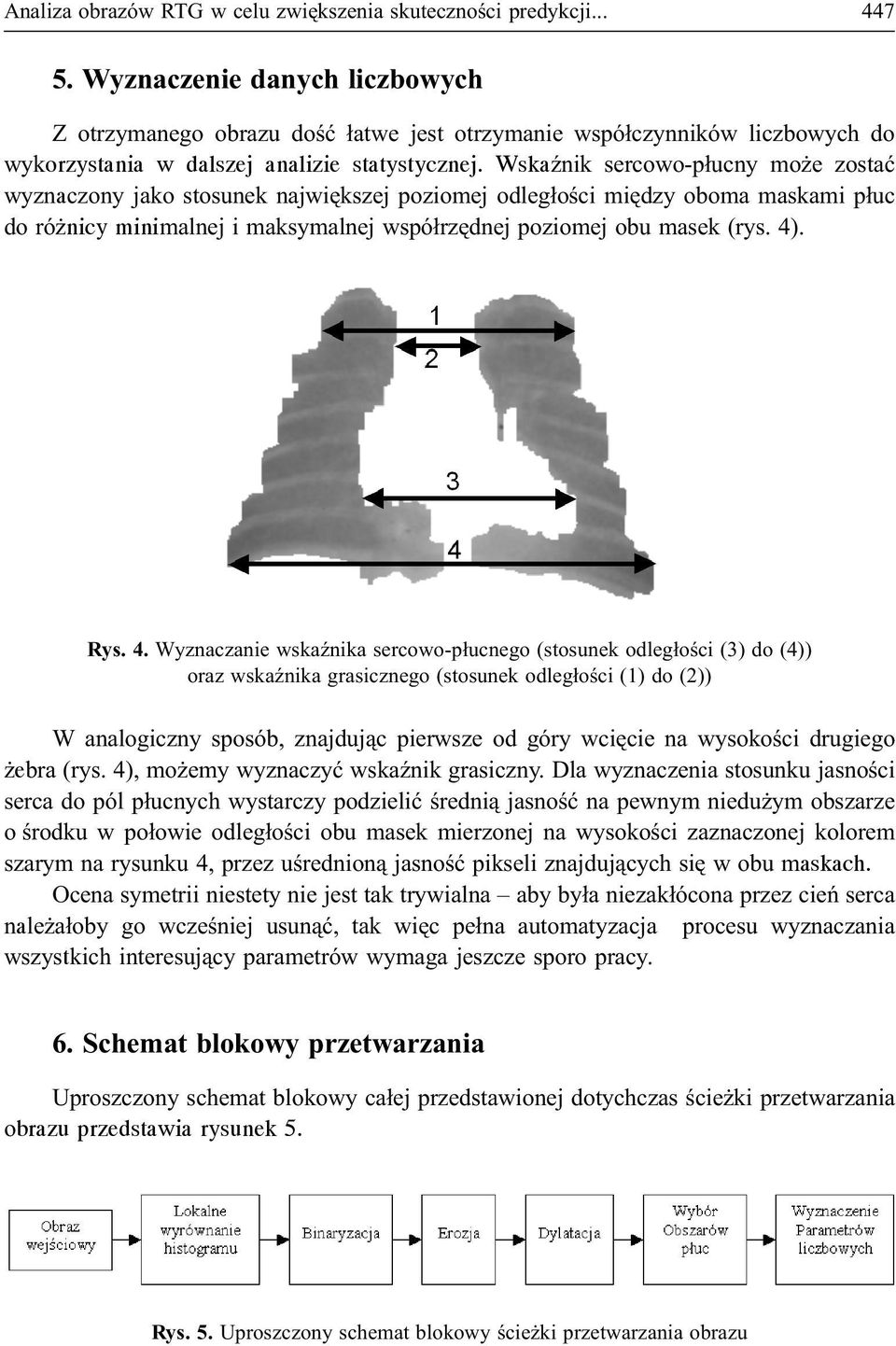 WskaŸnik sercowo-p³ucny mo e zostaæ wyznaczony jako stosunek najwiêkszej poziomej odleg³oœci miêdzy oboma maskami p³uc do ró nicy minimalnej i maksymalnej wspó³rzêdnej poziomej obu masek (rys. 4).