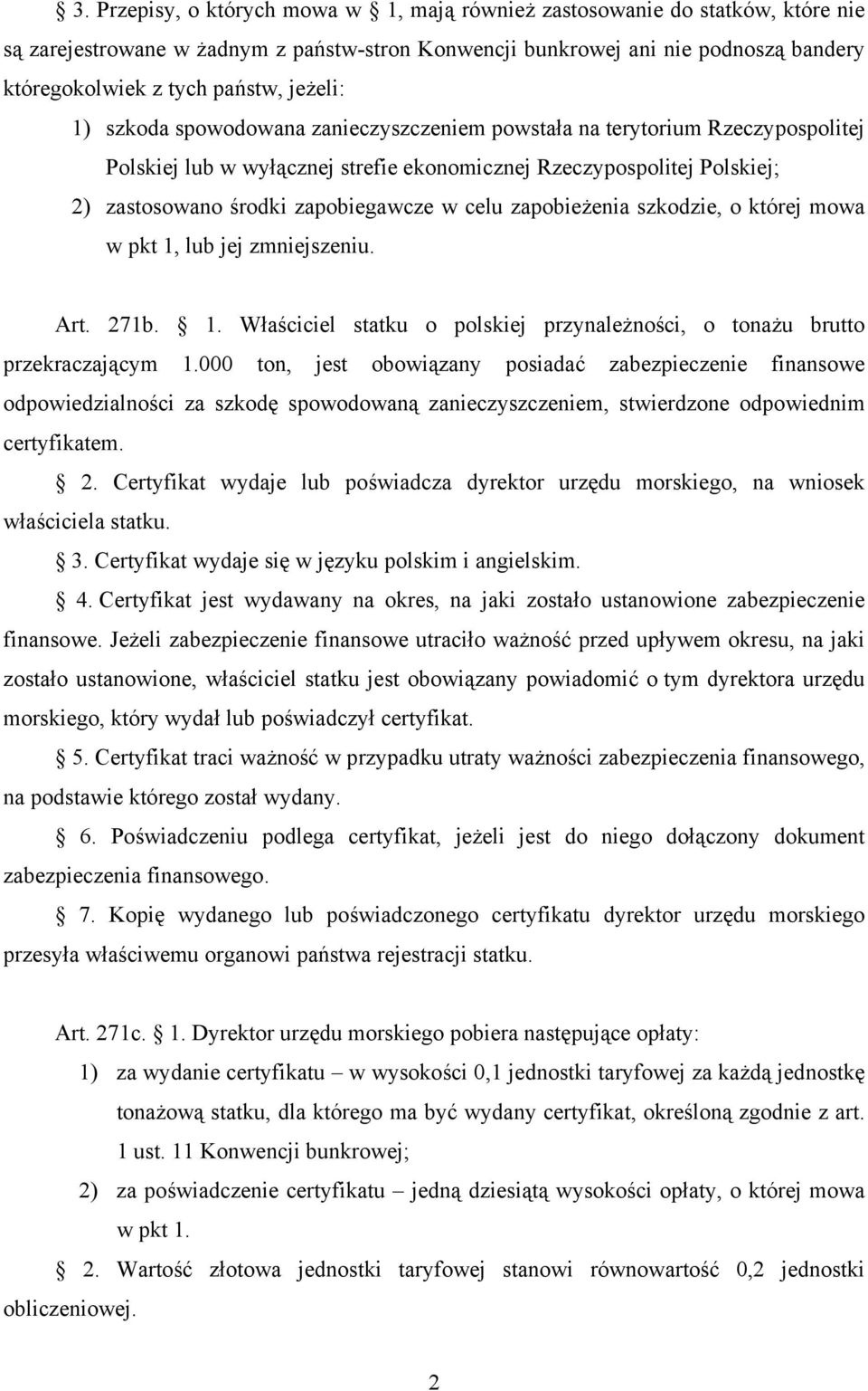 celu zapobieżenia szkodzie, o której mowa w pkt 1, lub jej zmniejszeniu. Art. 271b. 1. Właściciel statku o polskiej przynależności, o tonażu brutto przekraczającym 1.