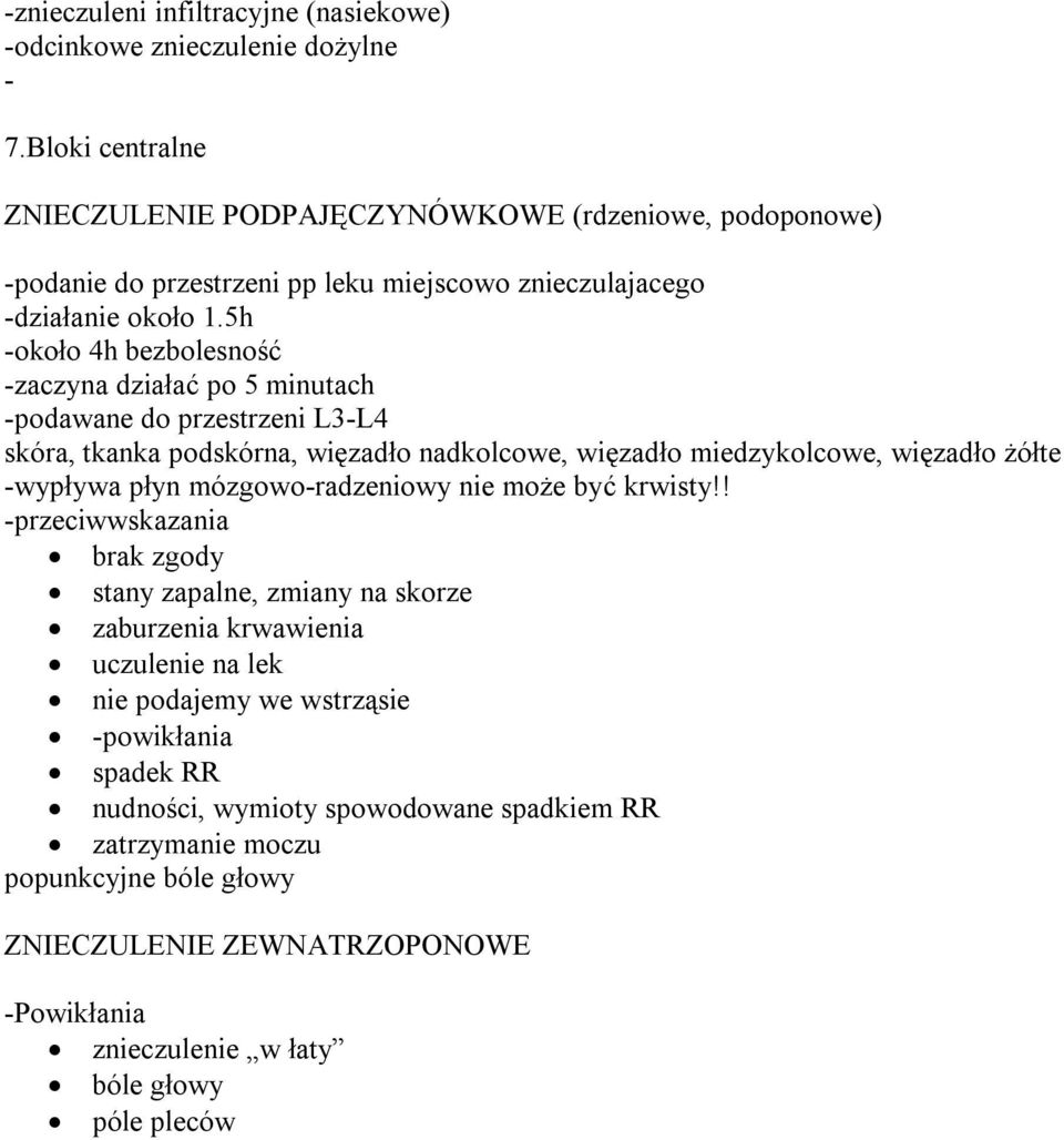 5h -około 4h bezbolesność -zaczyna działać po 5 minutach -podawane do przestrzeni L3-L4 skóra, tkanka podskórna, więzadło nadkolcowe, więzadło miedzykolcowe, więzadło żółte -wypływa płyn