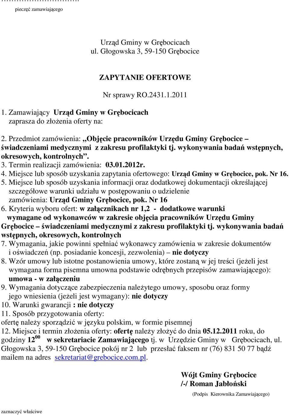 wykonywania badań wstępnych, okresowych, kontrolnych. 3. Termin realizacji zamówienia: 03.01.2012r. 4. Miejsce lub sposób uzyskania zapytania ofertowego: Urząd Gminy w Grębocice, pok. Nr 16. 5.