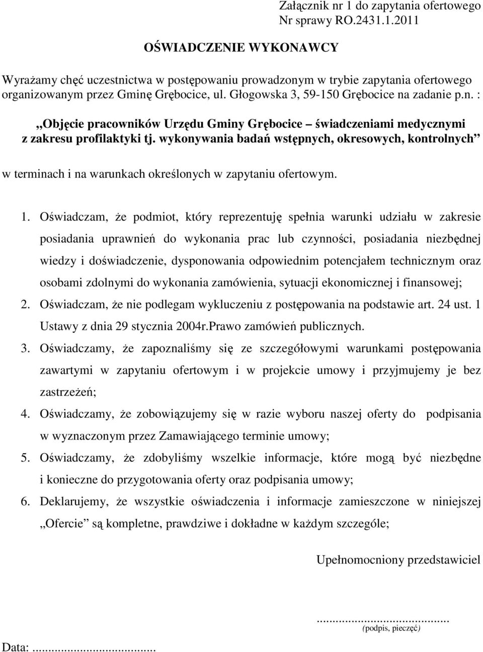 wykonywania badań wstępnych, okresowych, kontrolnych w terminach i na warunkach określonych w zapytaniu ofertowym. 1.