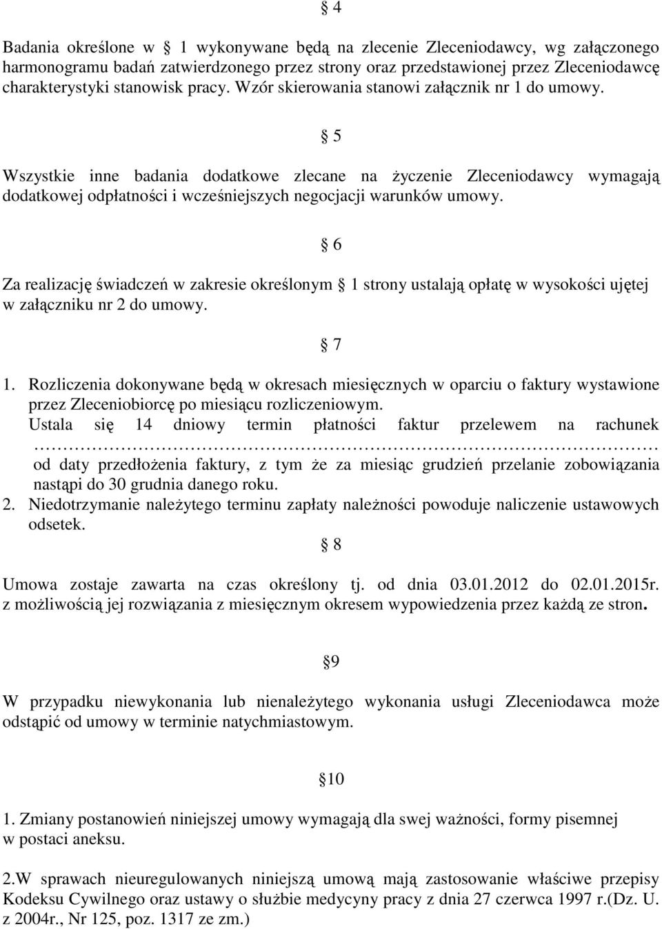 5 Wszystkie inne badania dodatkowe zlecane na życzenie Zleceniodawcy wymagają dodatkowej odpłatności i wcześniejszych negocjacji warunków umowy.