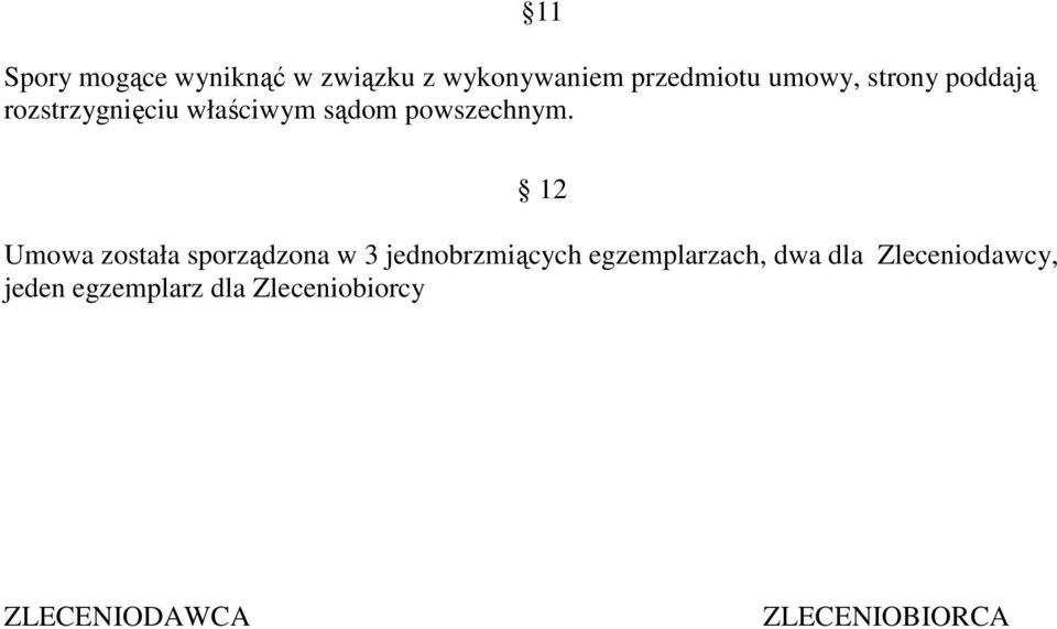 12 Umowa została sporządzona w 3 jednobrzmiących egzemplarzach, dwa