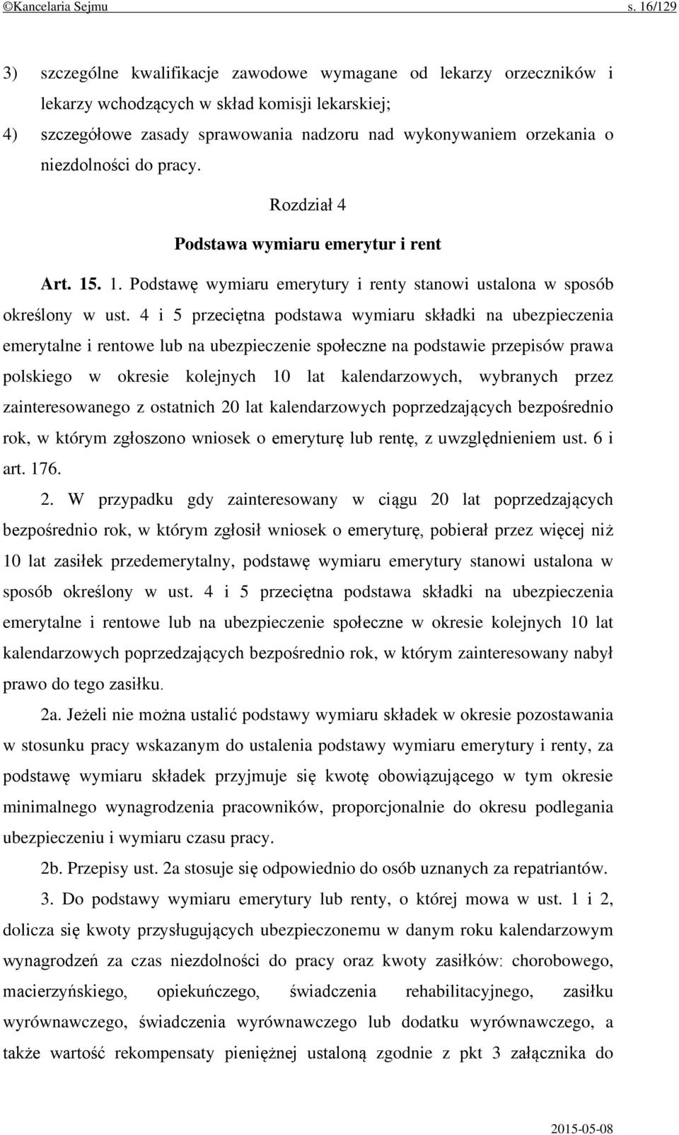 niezdolności do pracy. Rozdział 4 Podstawa wymiaru emerytur i rent Art. 15. 1. Podstawę wymiaru emerytury i renty stanowi ustalona w sposób określony w ust.