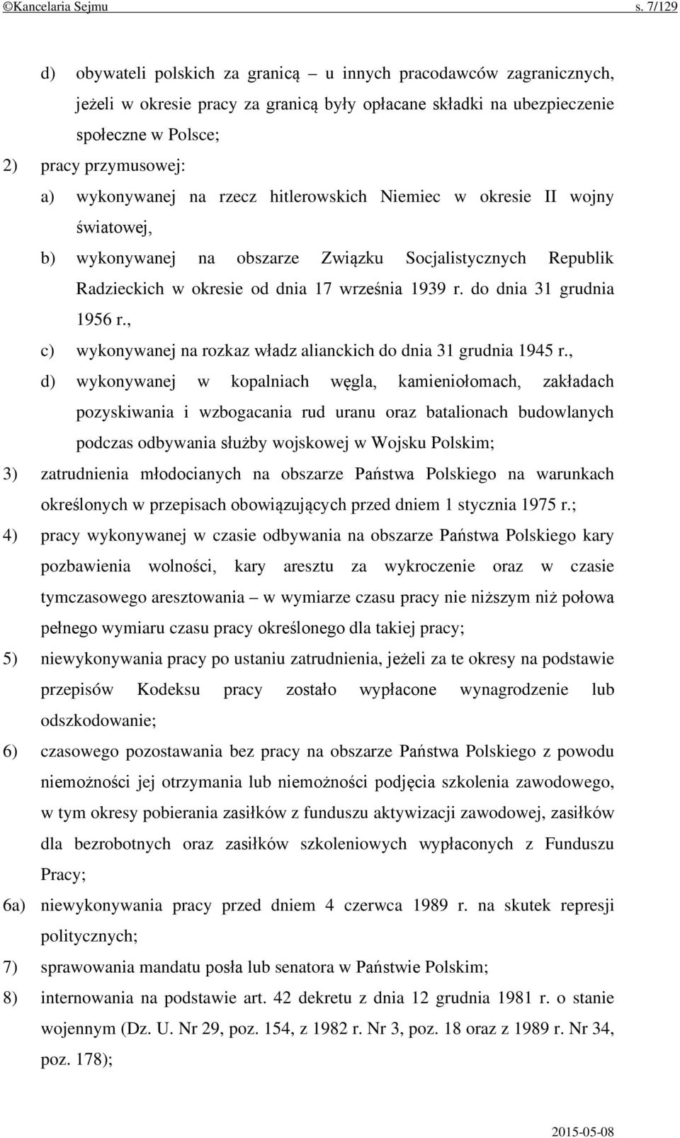 wykonywanej na rzecz hitlerowskich Niemiec w okresie II wojny światowej, b) wykonywanej na obszarze Związku Socjalistycznych Republik Radzieckich w okresie od dnia 17 września 1939 r.