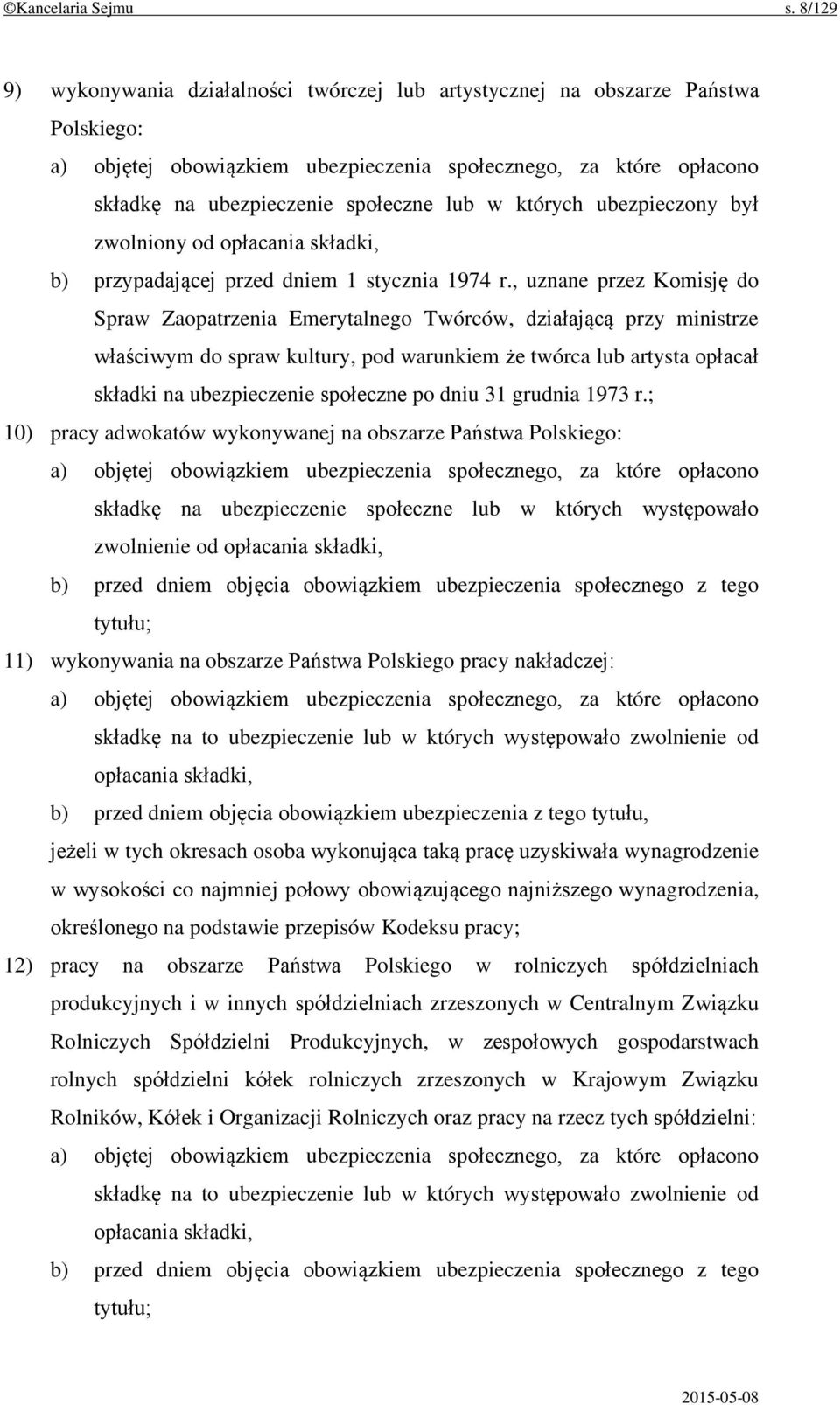 których ubezpieczony był zwolniony od opłacania składki, b) przypadającej przed dniem 1 stycznia 1974 r.