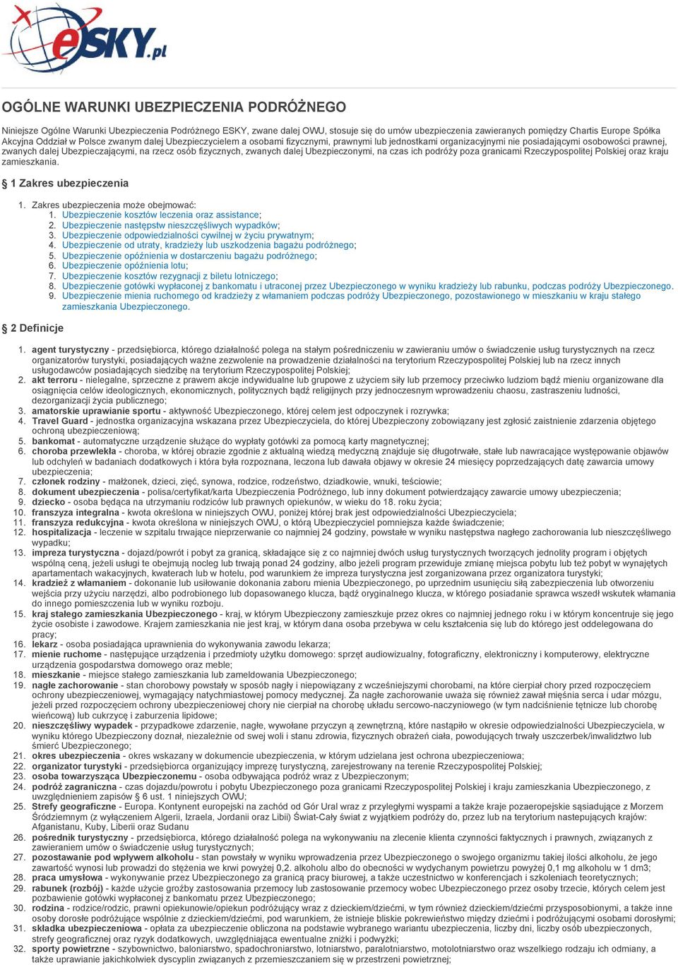 fizycznych, zwanych dalej Ubezpieczonymi, na czas ich podróży poza granicami Rzeczypospolitej Polskiej oraz kraju zamieszkania.
