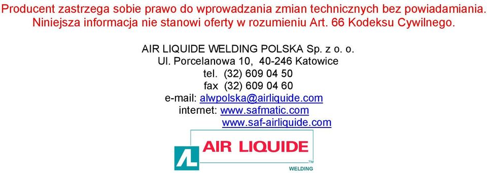 AIR LIQUIDE WELDING POLSKA Sp. z o. o. Ul. Porcelanowa 10, 40-246 Katowice tel.