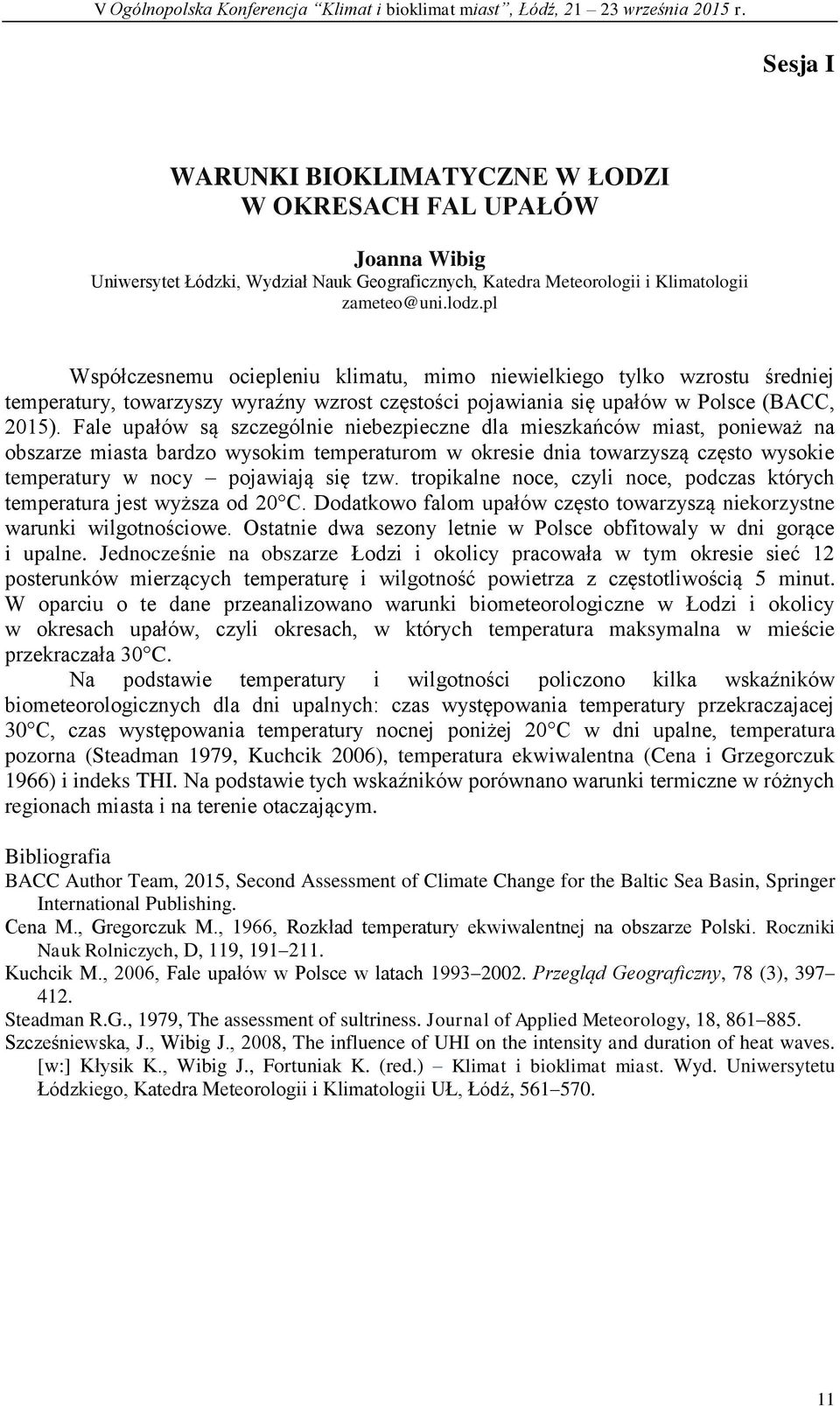 Fale upałów są szczególnie niebezpieczne dla mieszkańców miast, ponieważ na obszarze miasta bardzo wysokim temperaturom w okresie dnia towarzyszą często wysokie temperatury w nocy pojawiają się tzw.