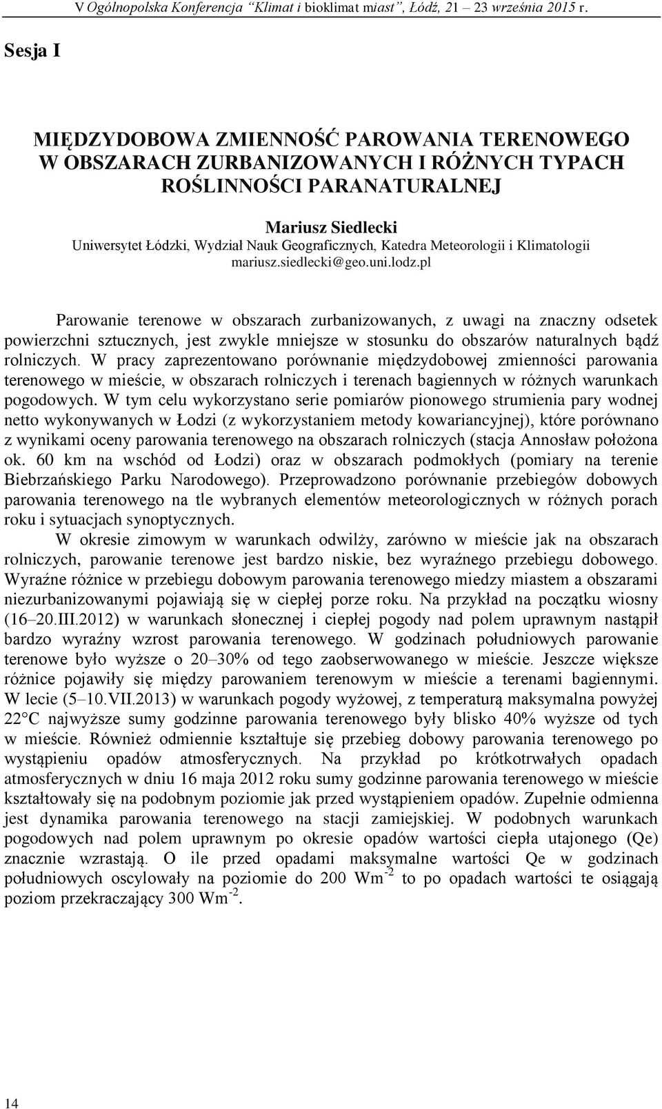 pl Parowanie terenowe w obszarach zurbanizowanych, z uwagi na znaczny odsetek powierzchni sztucznych, jest zwykle mniejsze w stosunku do obszarów naturalnych bądź rolniczych.