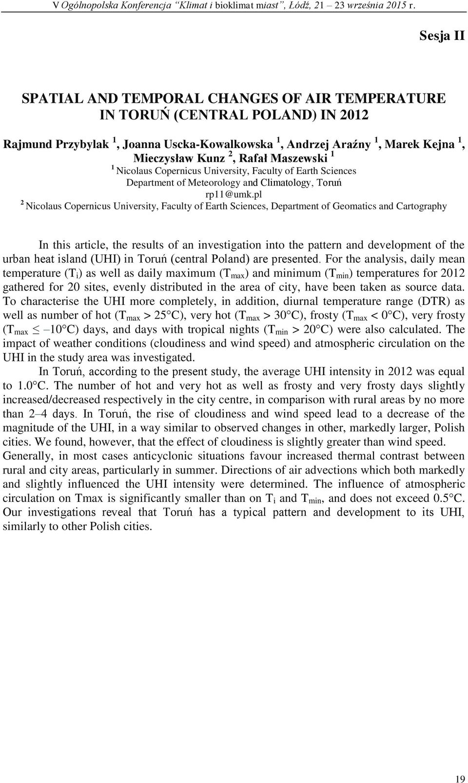pl 2 Nicolaus Copernicus University, Faculty of Earth Sciences, Department of Geomatics and Cartography In this article, the results of an investigation into the pattern and development of the urban