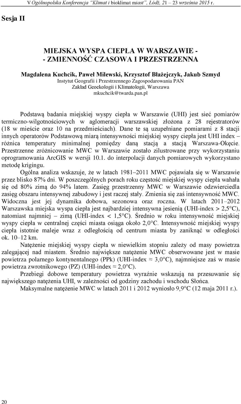 pl Podstawą badania miejskiej wyspy ciepła w Warszawie (UHI) jest sieć pomiarów termiczno-wilgotnościowych w aglomeracji warszawskiej złożona z 28 rejestratorów (18 w mieście oraz 10 na