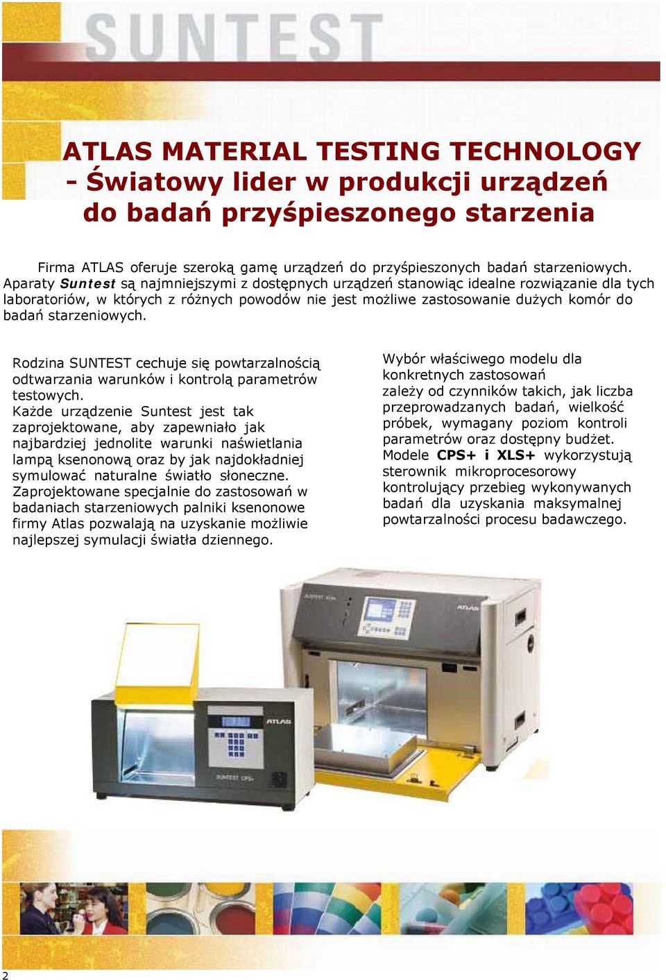 starzeniowych. Rodzina SUNTEST cechuje się powtarzalnością odtwarzania warunków i kontrolą parametrów testowych.