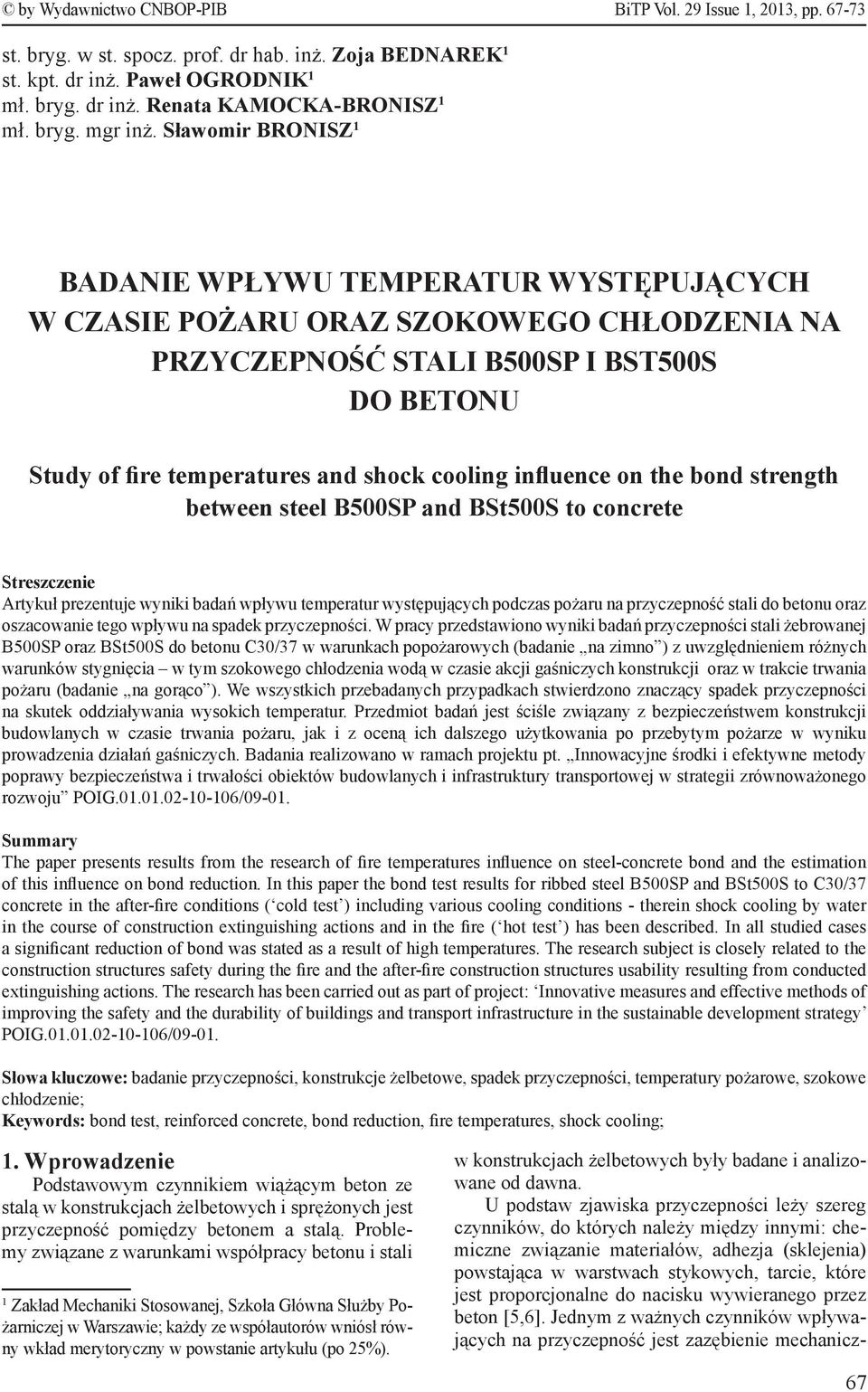 Sławomir BRONISZ 1 BADANIE WPŁYWU TEMPERATUR WYSTĘPUJĄCYCH W CZASIE POŻARU ORAZ SZOKOWEGO CHŁODZENIA NA PRZYCZEPNOŚĆ STALI B500SP I BST500S DO BETONU Study of fire temperatures and shock cooling