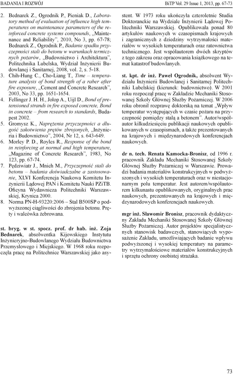 , Ogrodnik P., Badanie spadku przyczepności stali do betonu w warunkach termicznych pożarów, Budownictwo i Architektura, Politechnika Lubelska, Wydział Inżynierii Budowlanej i Sanitarnej, 2008, vol.