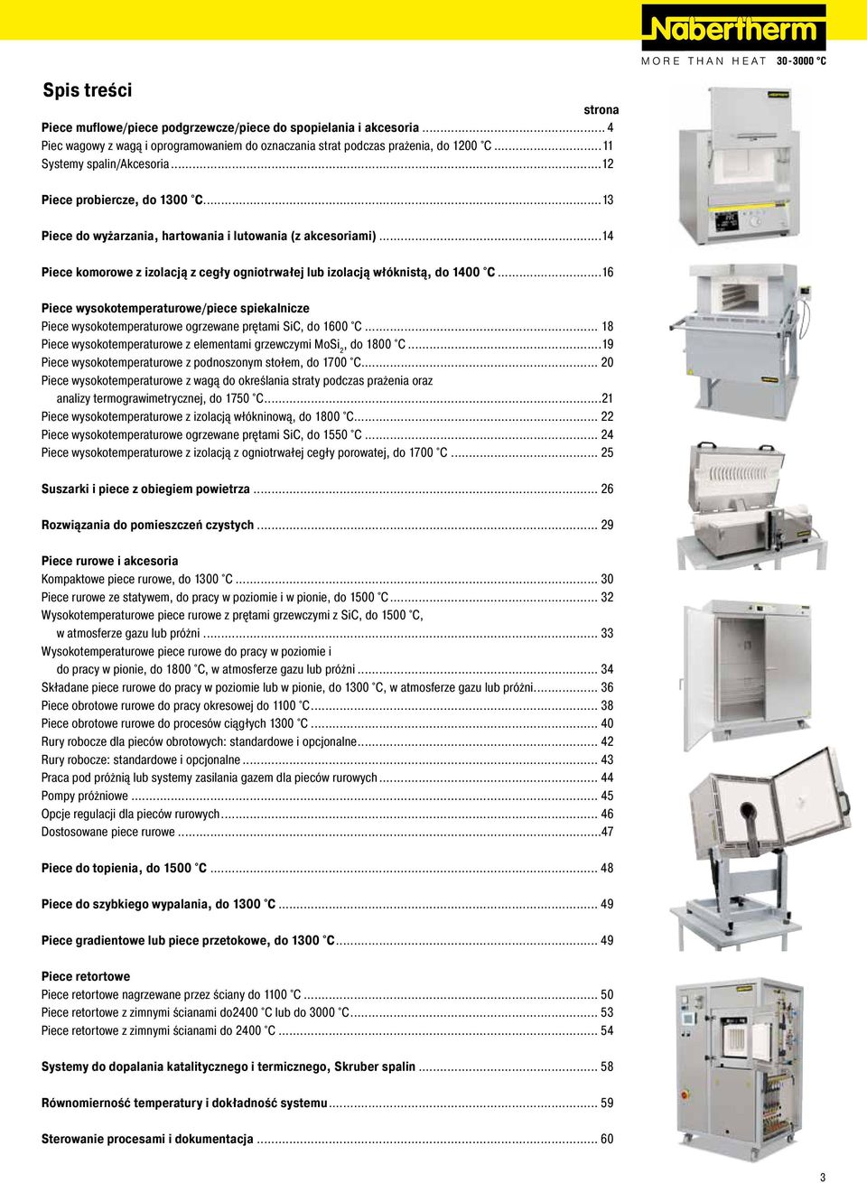 ..6 Piece wysokotemperaturowe/piece spiekalnicze Piece wysokotemperaturowe ogrzewane prętami SiC, do 600 C... 8 Piece wysokotemperaturowe z elementami grzewczymi MoSi 2, do 800 C.