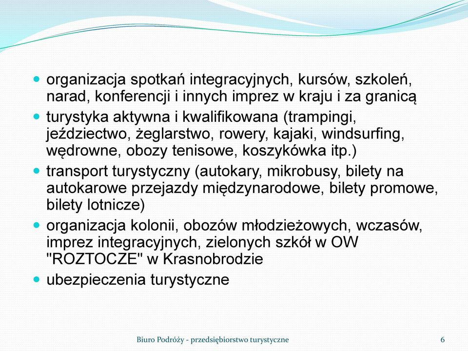 ) transport turystyczny (autokary, mikrobusy, bilety na autokarowe przejazdy międzynarodowe, bilety promowe, bilety lotnicze) organizacja