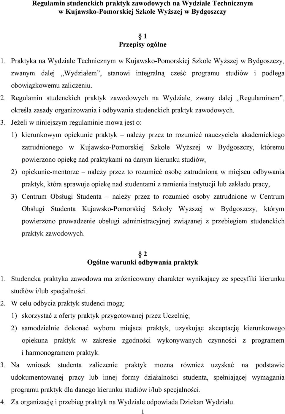 Regulamin studenckich praktyk zawodowych na Wydziale, zwany dalej Regulaminem, określa zasady organizowania i odbywania studenckich praktyk zawodowych. 3.