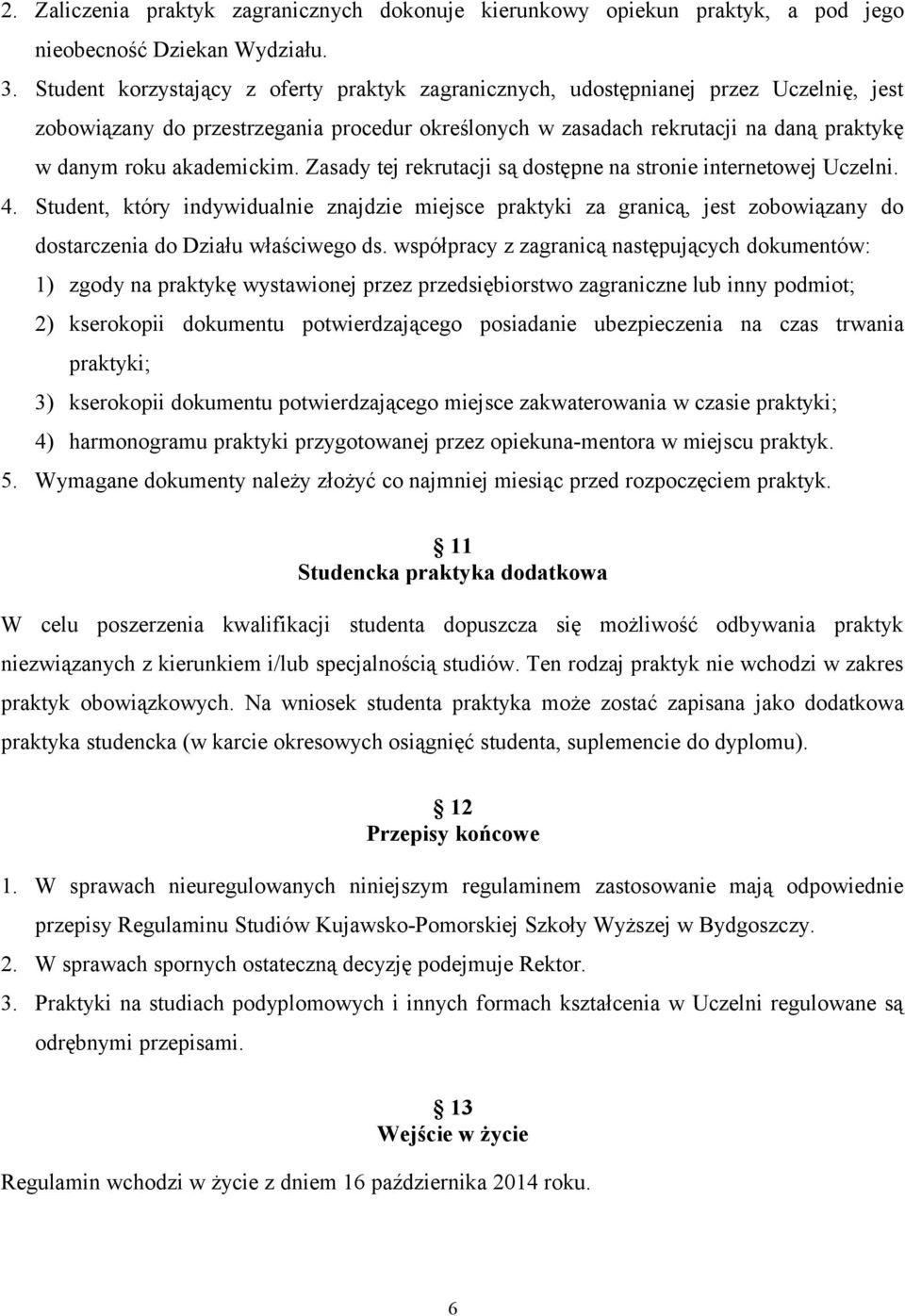 akademickim. Zasady tej rekrutacji są dostępne na stronie internetowej Uczelni. 4.