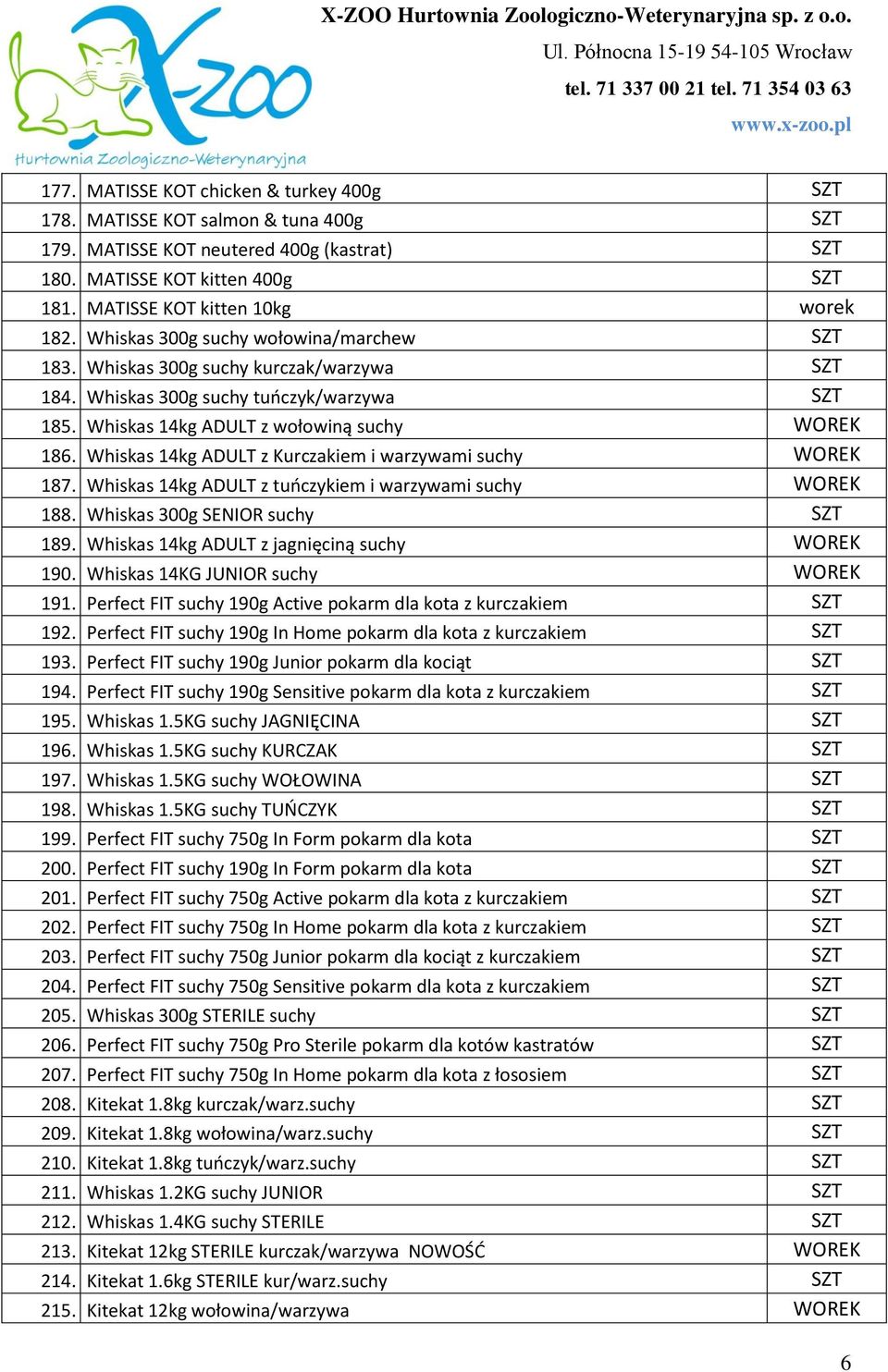 Whiskas 14kg ADULT z Kurczakiem i warzywami suchy WOREK 187. Whiskas 14kg ADULT z tuńczykiem i warzywami suchy WOREK 188. Whiskas 300g SENIOR suchy SZT 189.