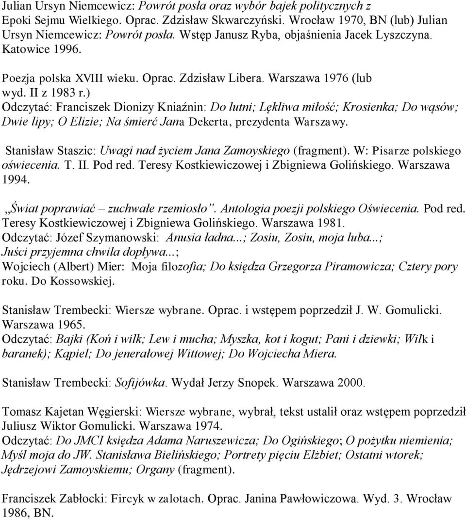 ) Odczytać: Franciszek Dionizy Kniaźnin: Do lutni; Lękliwa miłość; Krosienka; Do wąsów; Dwie lipy; O Elizie; Na śmierć Jana Dekerta, prezydenta Warszawy.