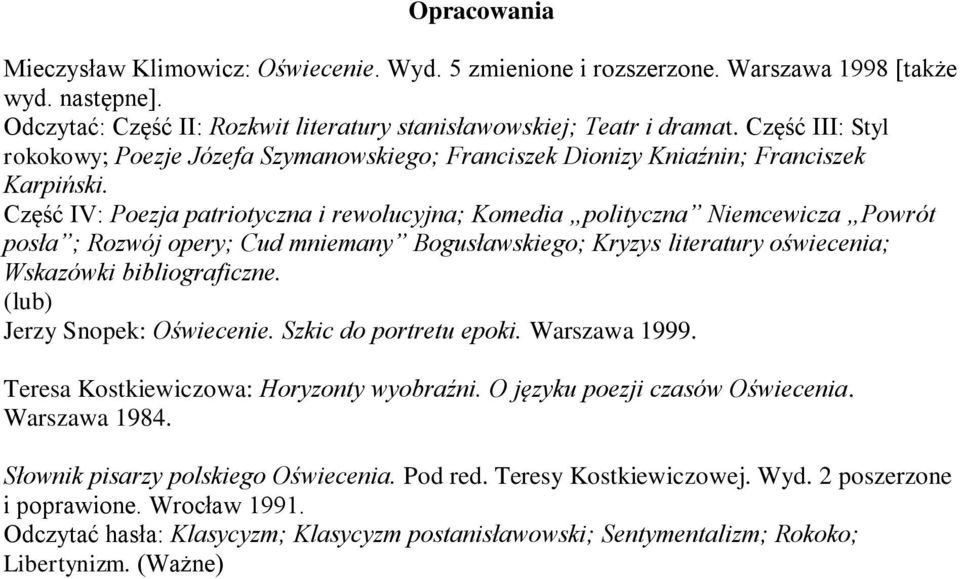 Część IV: Poezja patriotyczna i rewolucyjna; Komedia polityczna Niemcewicza Powrót posła ; Rozwój opery; Cud mniemany Bogusławskiego; Kryzys literatury oświecenia; Wskazówki bibliograficzne.