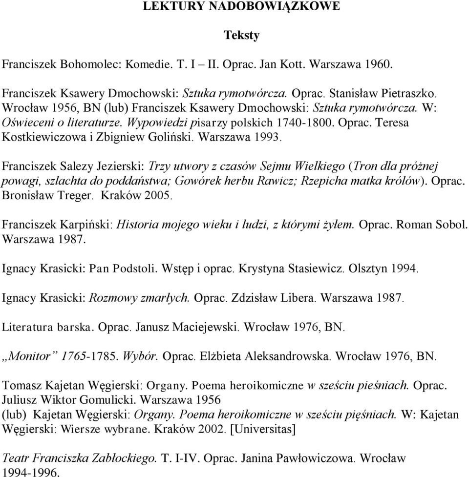 Warszawa 1993. Franciszek Salezy Jezierski: Trzy utwory z czasów Sejmu Wielkiego (Tron dla próżnej powagi, szlachta do poddaństwa; Gowórek herbu Rawicz; Rzepicha matka królów). Oprac.