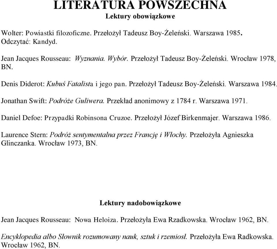 Przekład anonimowy z 1784 r. Warszawa 1971. Daniel Defoe: Przypadki Robinsona Cruzoe. Przełożył Józef Birkenmajer. Warszawa 1986. Laurence Stern: Podróż sentymentalna przez Francję i Włochy.