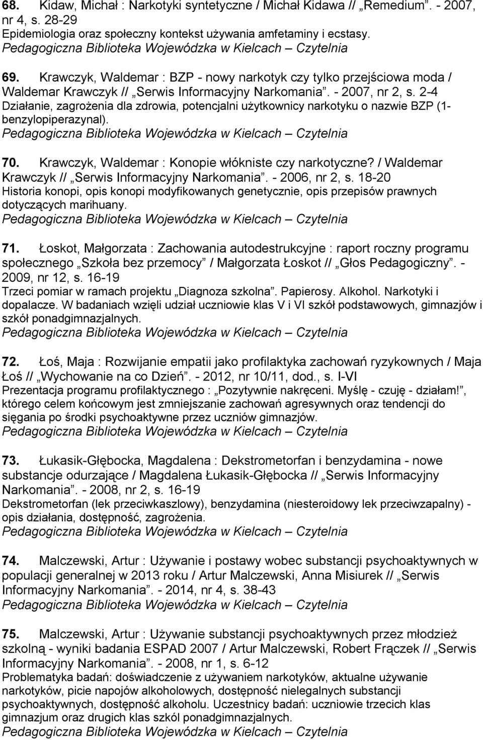 2-4 Działanie, zagrożenia dla zdrowia, potencjalni użytkownicy narkotyku o nazwie BZP (1- benzylopiperazynal). 70. Krawczyk, Waldemar : Konopie włókniste czy narkotyczne?