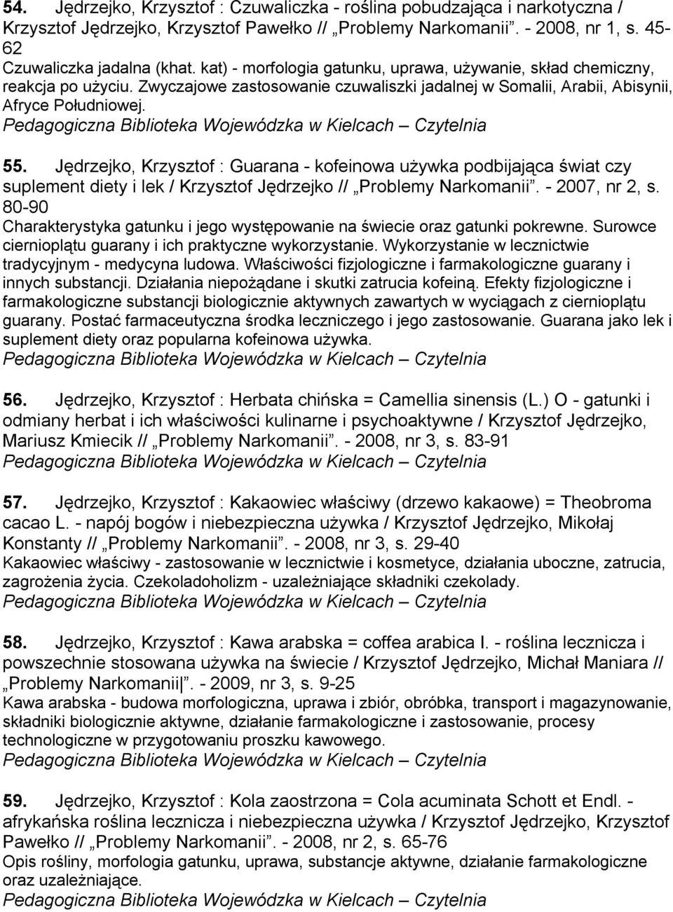 Jędrzejko, Krzysztof : Guarana - kofeinowa używka podbijająca świat czy suplement diety i lek / Krzysztof Jędrzejko // Problemy Narkomanii. - 2007, nr 2, s.