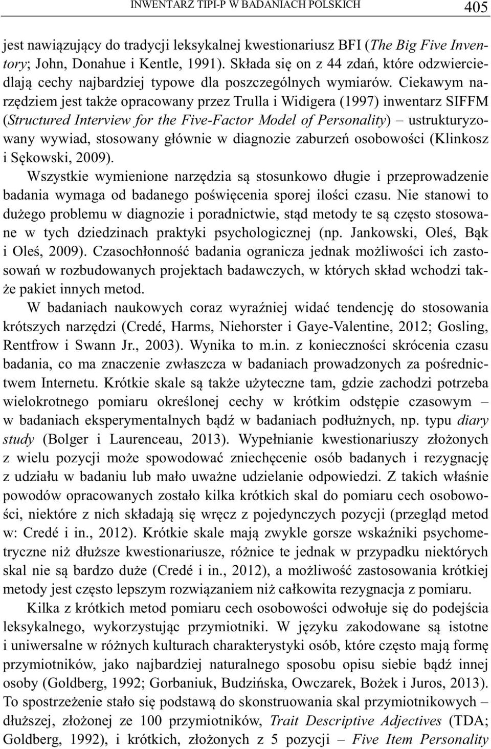 Ciekawym narzdziem jest take opracowany przez Trulla i Widigera (1997) inwentarz SIFFM (Structured Interview for the Five-Factor Model of Personality) ustrukturyzowany wywiad, stosowany głównie w