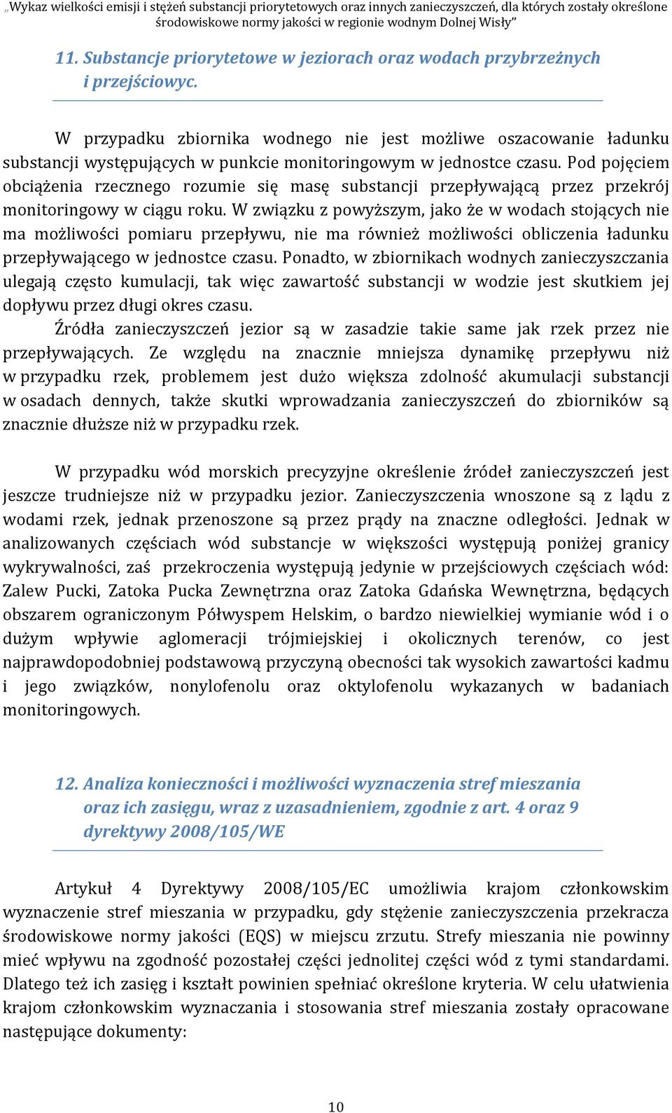 Pod pojęciem obciążenia rzecznego rozumie się masę substancji przepływającą przez przekrój monitoringowy w ciągu roku.
