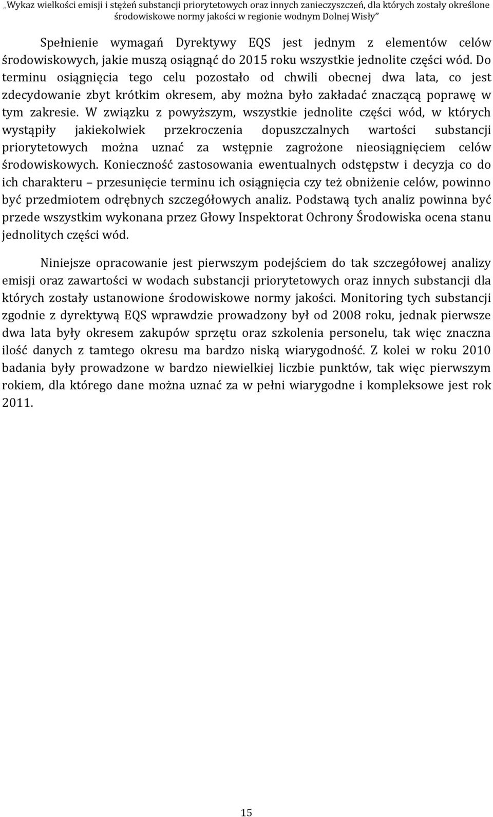 W związku z powyższym, wszystkie jednolite części wód, w których wystąpiły jakiekolwiek przekroczenia dopuszczalnych wartości substancji priorytetowych można uznać za wstępnie zagrożone