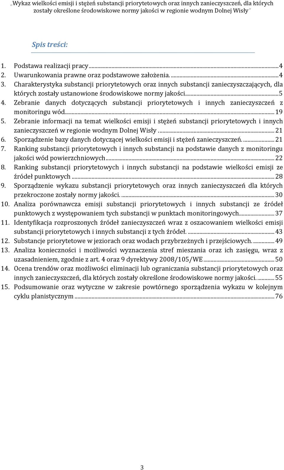 Zebranie danych dotyczących substancji priorytetowych i innych zanieczyszczeń z monitoringu wód... 19 5.