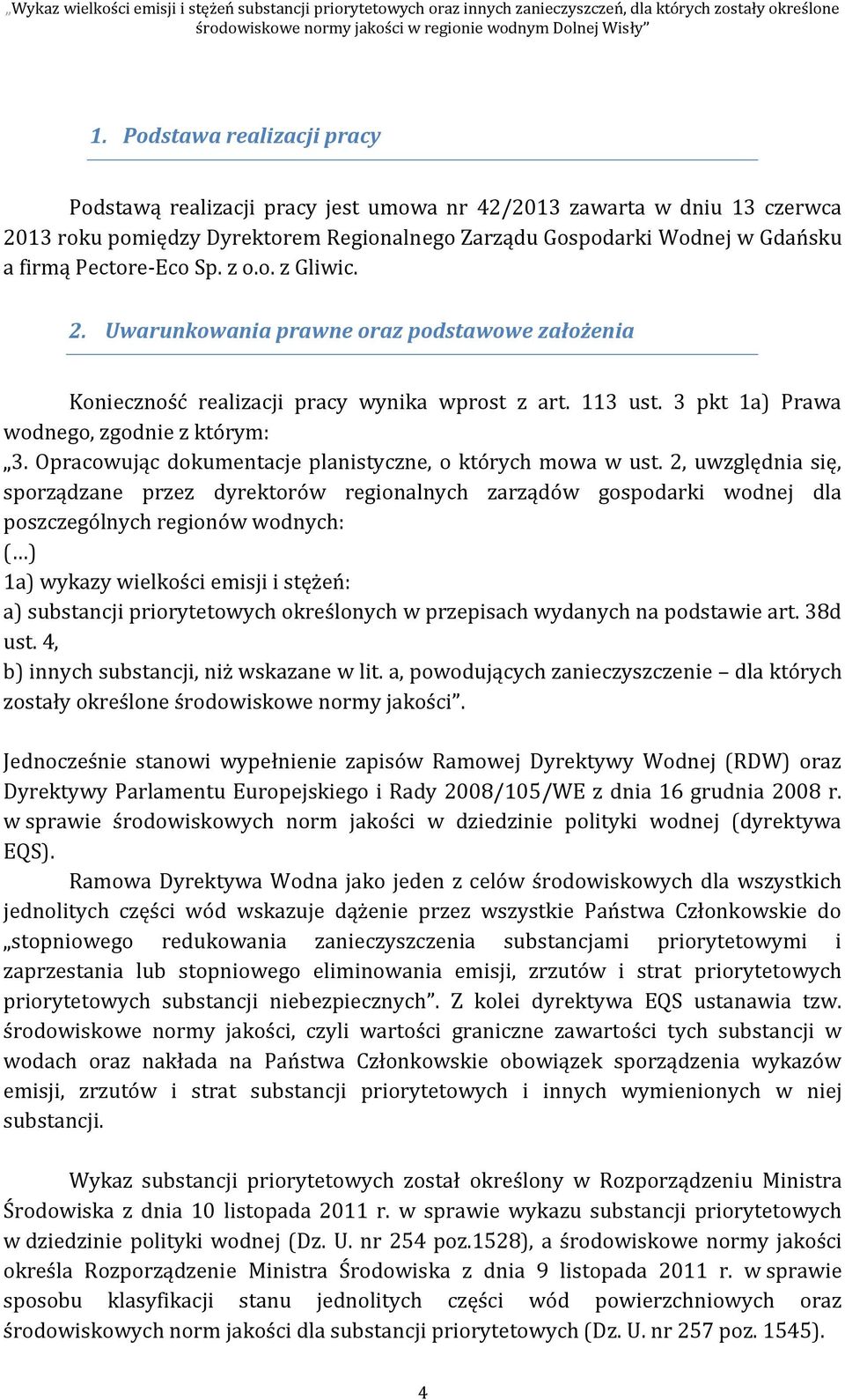 Sp. z o.o. z Gliwic. 2. Uwarunkowania prawne oraz podstawowe założenia Konieczność realizacji pracy wynika wprost z art. 113 ust. 3 pkt 1a) Prawa wodnego, zgodnie z którym: 3.