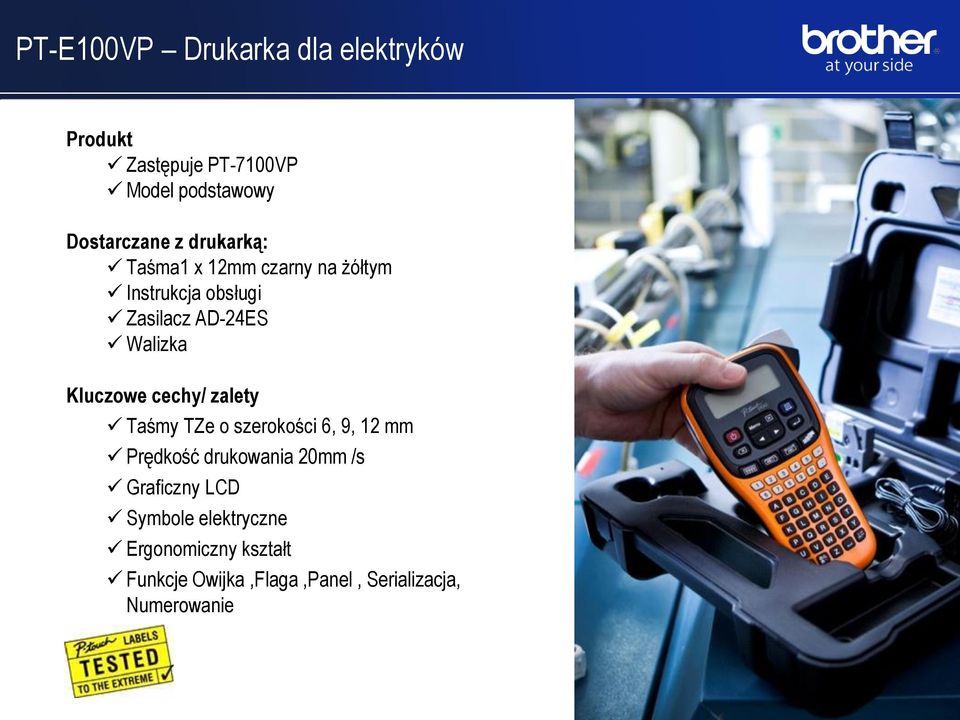 Kluczowe cechy/ zalety Taśmy TZe o szerokości 6, 9, 12 mm Prędkość drukowania 20mm /s