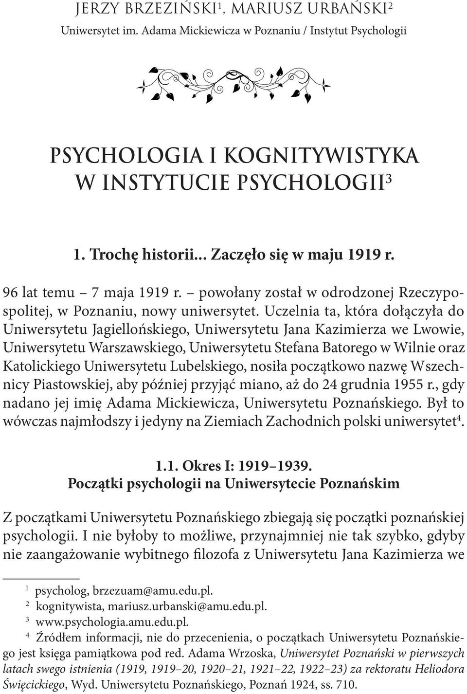 Uczelnia ta, która dołączyła do Uniwersytetu Jagiellońskiego, Uniwersytetu Jana Kazimierza we Lwowie, Uniwersytetu Warszawskiego, Uniwersytetu Stefana Batorego w Wilnie oraz Katolickiego Uniwersytetu