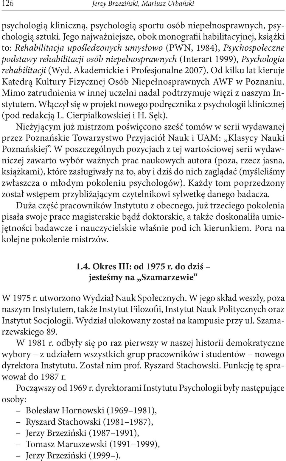 Psychologia rehabilitacji (Wyd. Akademickie i Profesjonalne 2007). Od kilku lat kieruje Katedrą Kultury Fizycznej Osób Niepełnosprawnych AWF w Poznaniu.