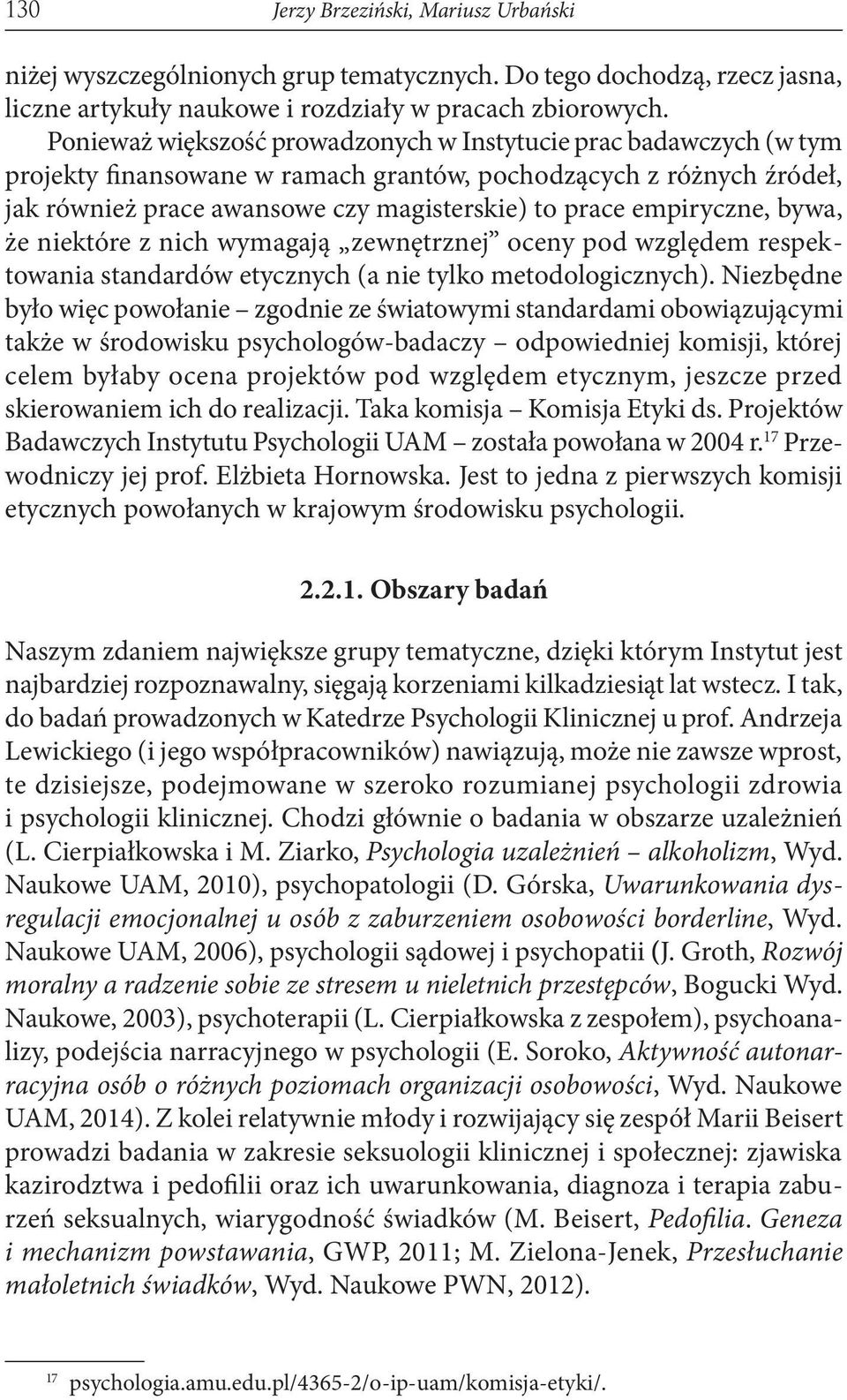 empiryczne, bywa, że niektóre z nich wymagają zewnętrznej oceny pod względem respektowania standardów etycznych (a nie tylko metodologicznych).