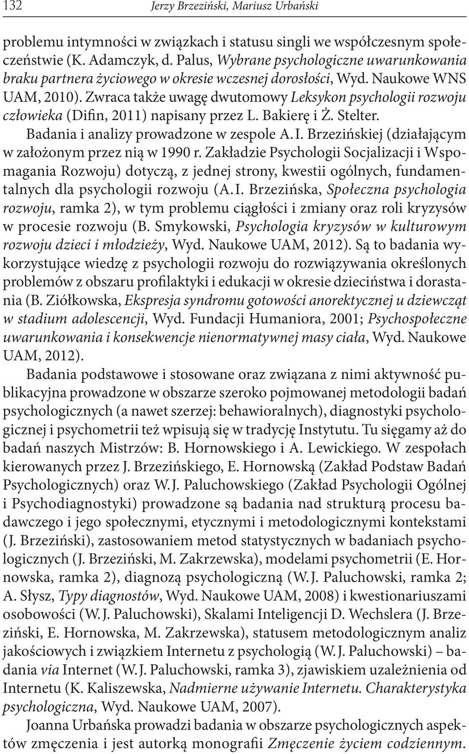 Zwraca także uwagę dwutomowy Leksykon psychologii rozwoju człowieka (Difin, 2011) napisany przez L. Bakierę i Ż. Stelter. Badania i analizy prowadzone w zespole A.I.