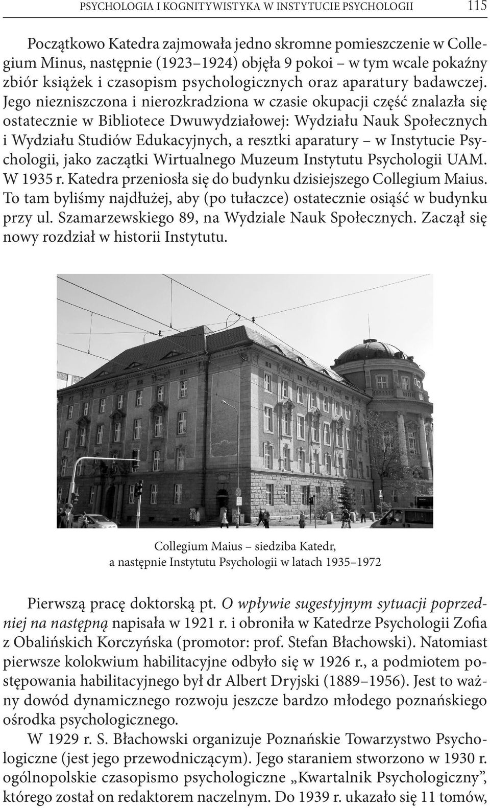 Jego niezniszczona i nierozkradziona w czasie okupacji część znalazła się ostatecznie w Bibliotece Dwuwydziałowej: Wydziału Nauk Społecznych i Wydziału Studiów Edukacyjnych, a resztki aparatury w