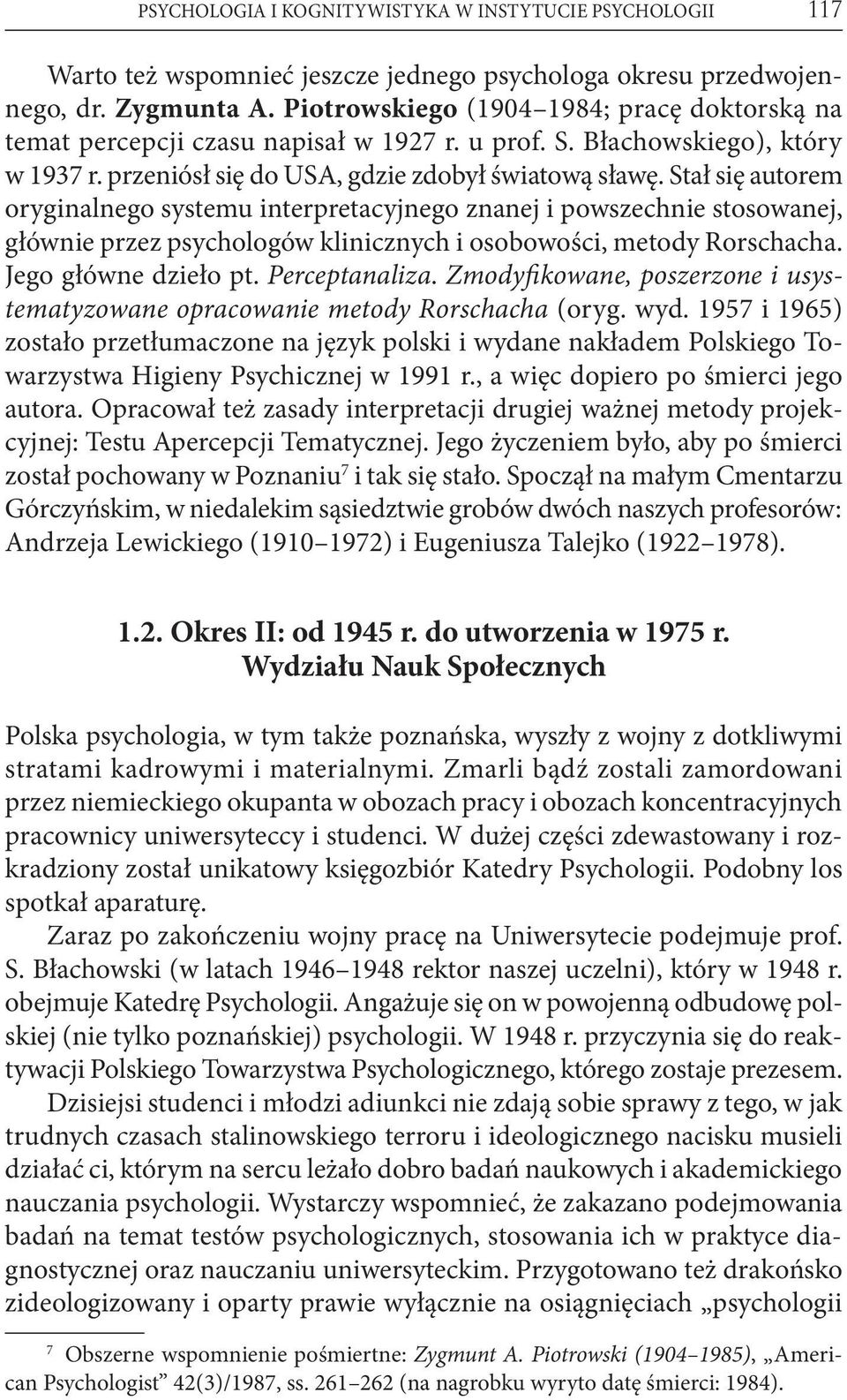 Stał się autorem oryginalnego systemu interpretacyjnego znanej i powszechnie stosowanej, głównie przez psychologów klinicznych i osobowości, metody Rorschacha. Jego główne dzieło pt. Perceptanaliza.