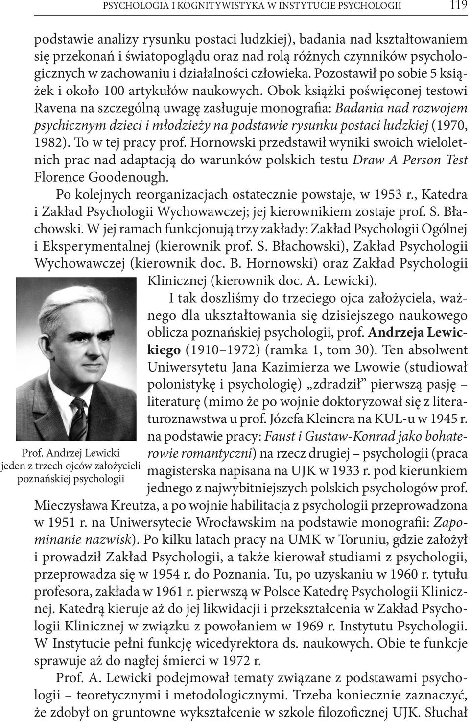 Obok książki poświęconej testowi Ravena na szczególną uwagę zasługuje monografia: Badania nad rozwojem psychicznym dzieci i młodzieży na podstawie rysunku postaci ludzkiej (1970, 1982).