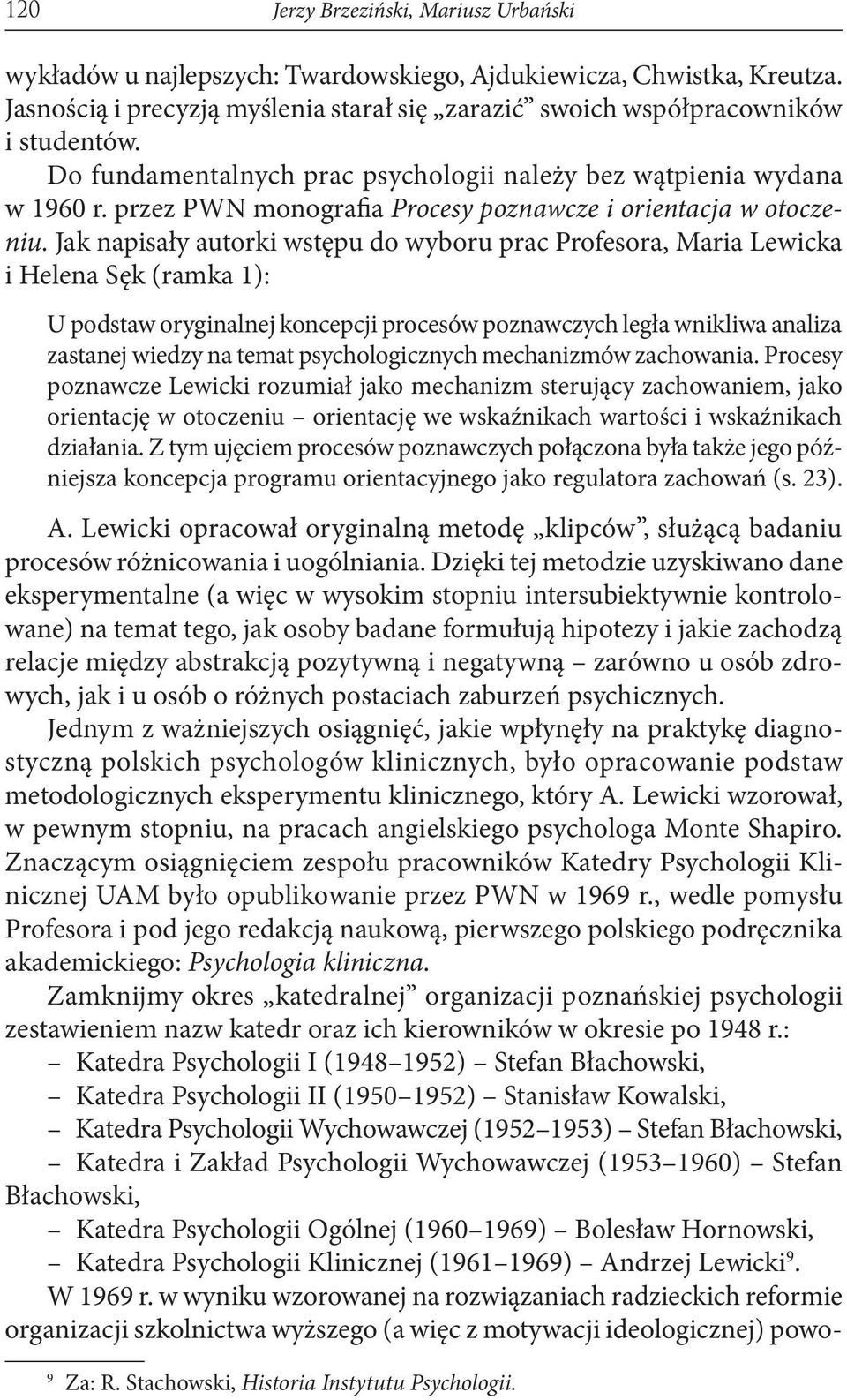 Jak napisały autorki wstępu do wyboru prac Profesora, Maria Lewicka i Helena Sęk (ramka 1): U podstaw oryginalnej koncepcji procesów poznawczych legła wnikliwa analiza zastanej wiedzy na temat